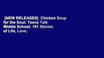 [NEW RELEASES]  Chicken Soup for the Soul: Teens Talk Middle School: 101 Stories of Life, Love,