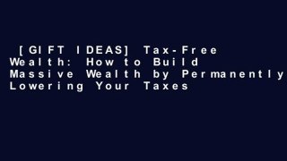 [GIFT IDEAS] Tax-Free Wealth: How to Build Massive Wealth by Permanently Lowering Your Taxes