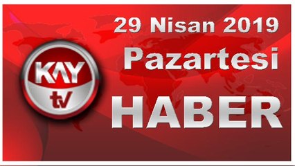 29 Nisan 2019 Kay Tv Haber