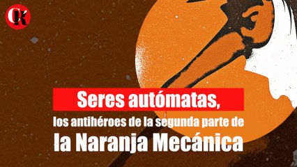 Seres autómatas, la segunda parte de “Naranja Mecánica”