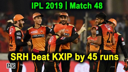 IPL 2019 | Match 48 | SRH beat KXIP by 45 runs