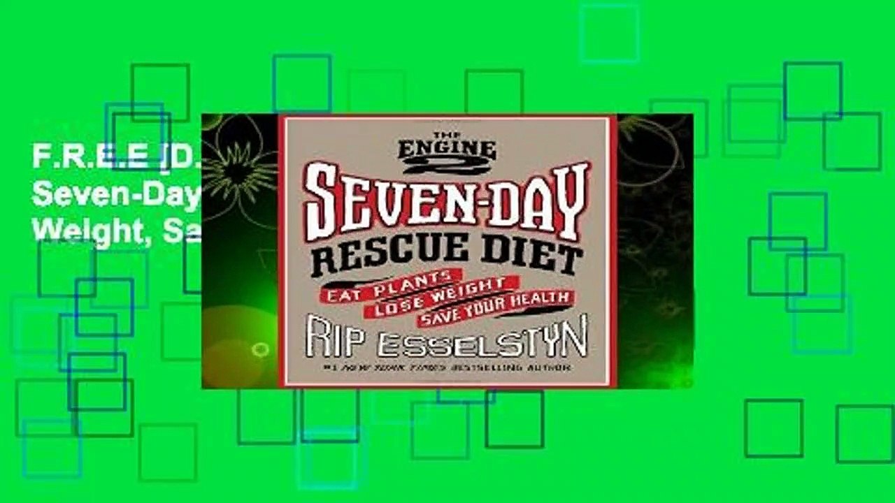 F.R.E.E [D.O.W.N.L.O.A.D] The Engine 2 Seven-Day Rescue Diet: Eat Plants, Lose Weight, Save Your