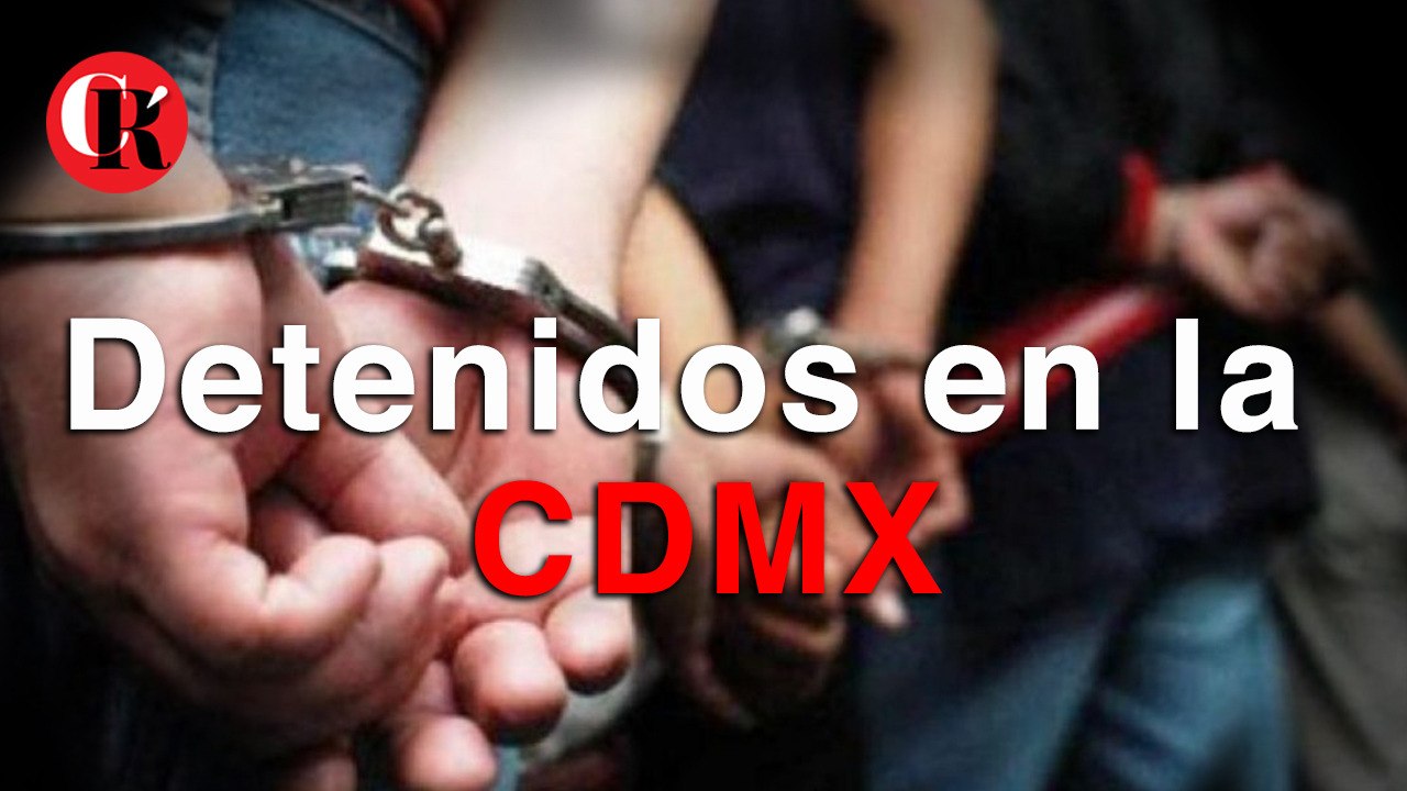 Dos detenidos en la CDMX
