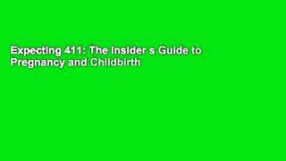 Expecting 411: The Insider s Guide to Pregnancy and Childbirth