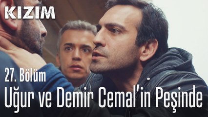 Uğur ve Demir, Cemal'in peşinde - Kızım 27. Bölüm