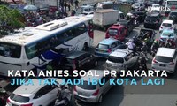 Kata Anies Baswedan Soal PR Jakarta Jika Tak Jadi Ibu Kota Lagi