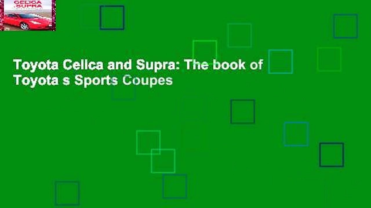 Toyota Celica and Supra: The book of Toyota s Sports Coupes