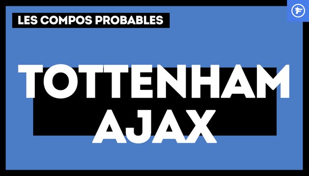 Tottenham - Ajax Amsterdam : les compositions probables