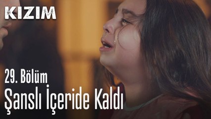 Şanslı içeride kaldı - Kızım 29. Bölüm