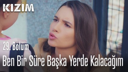 Ben bir süre başka yerde kalacağım - Kızım 29. Bölüm