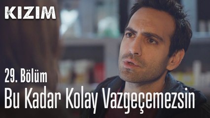 Bu kadar kolay vazgeçemezsin - Kızım 29. Bölüm