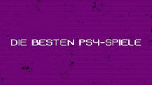 Die besten PS4-Spiele