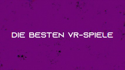 Die besten VR-Spiele