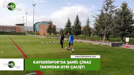 Kayserispor'da Şamil Çinaz takımdan ayrı çalıştı