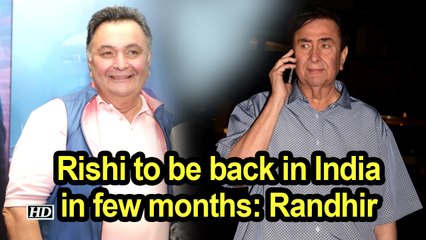 Rishi to be back in India in few months: Randhir