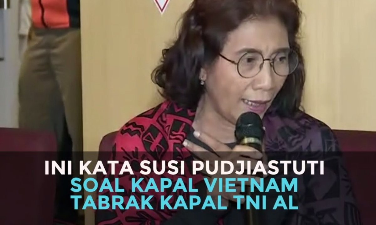 Ini Kata Menteri Susi Pudjiastuti soal Kapal Vietnam Tabrak Kapal TNI AL
