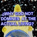 WHY GOD NOT DOMINATES ACTUAL LIVING'