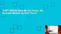 [GIFT IDEAS] Save Me the Plums: My Gourmet Memoir by Ruth Reichl