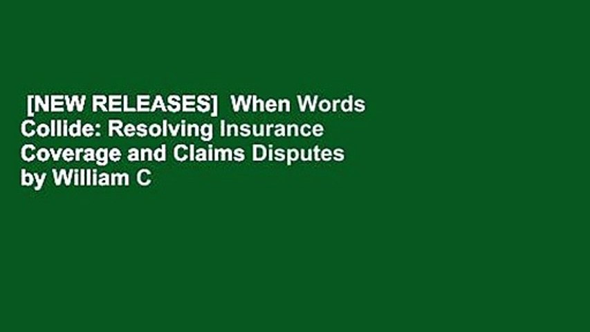 [NEW RELEASES]  When Words Collide: Resolving Insurance Coverage and Claims Disputes by William C