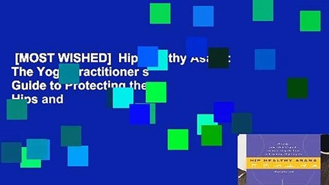 [MOST WISHED] Hip-Healthy Asana: The Yoga Practitioner s Guide to Protecting the Hips and
