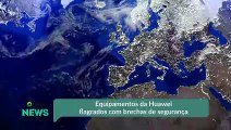 Equipamentos da Huawei flagrados com brechas de segurança