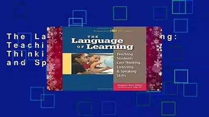 The Language of Learning: Teaching Students Core Thinking, Listening, and Speaking Skills