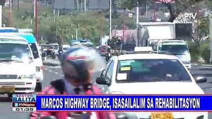 Marcos Highway Bridge, isasailalim sa rehabilitasyon