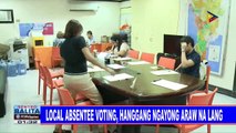 Local absentee voting, hanggang ngayong araw na lang