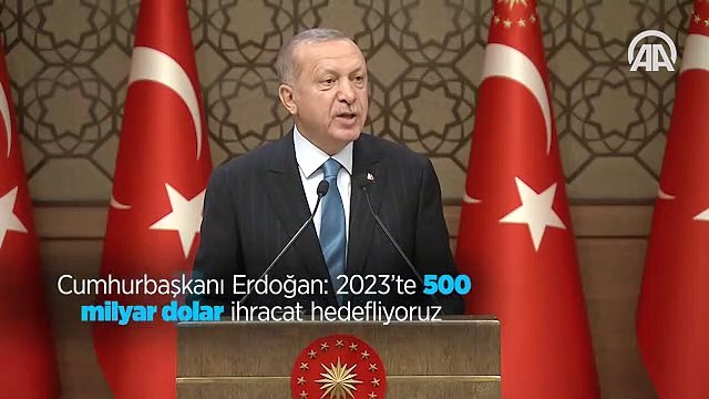 Cumhurbaşkanı Erdoğan: 2023'te 500 milyar dolar ihracat hedefliyoruz