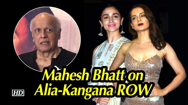 Mahesh Bhatt refuses to comment on Alia-Kangana ROW