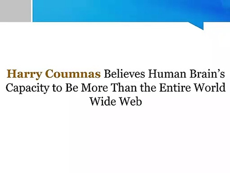 Harry Coumnas Believes Human Brain’s Capacity to Be More Than the Entire World Wide Web