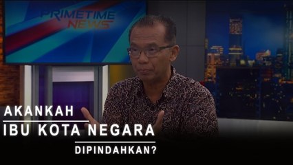Hightlight Primetime News : Akankah Ibu Kota Negara Dipindahkan?