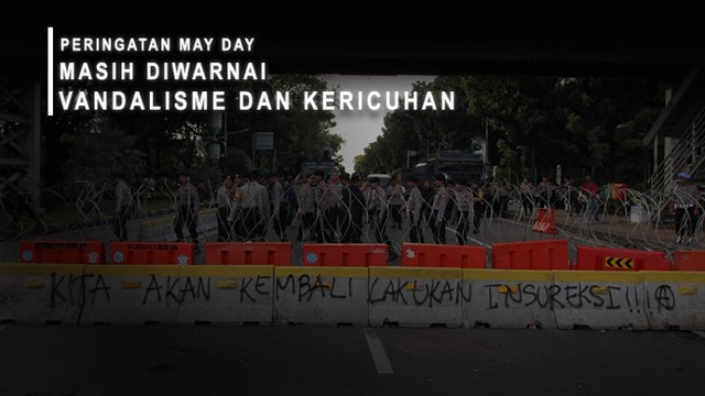 Peringatan May Day Masih Diwarnai Vandalisme Dan Kericuhan