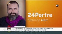Zeynep Türkoğlu ile 24 Portre-Rahman Altın (01.05.2019)