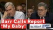Attorney General William Barr Calls Mueller Report 'My Baby'