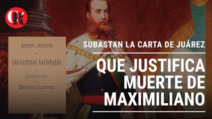 Subastan la carta de Juárez que justifica muerte de Maximiliano