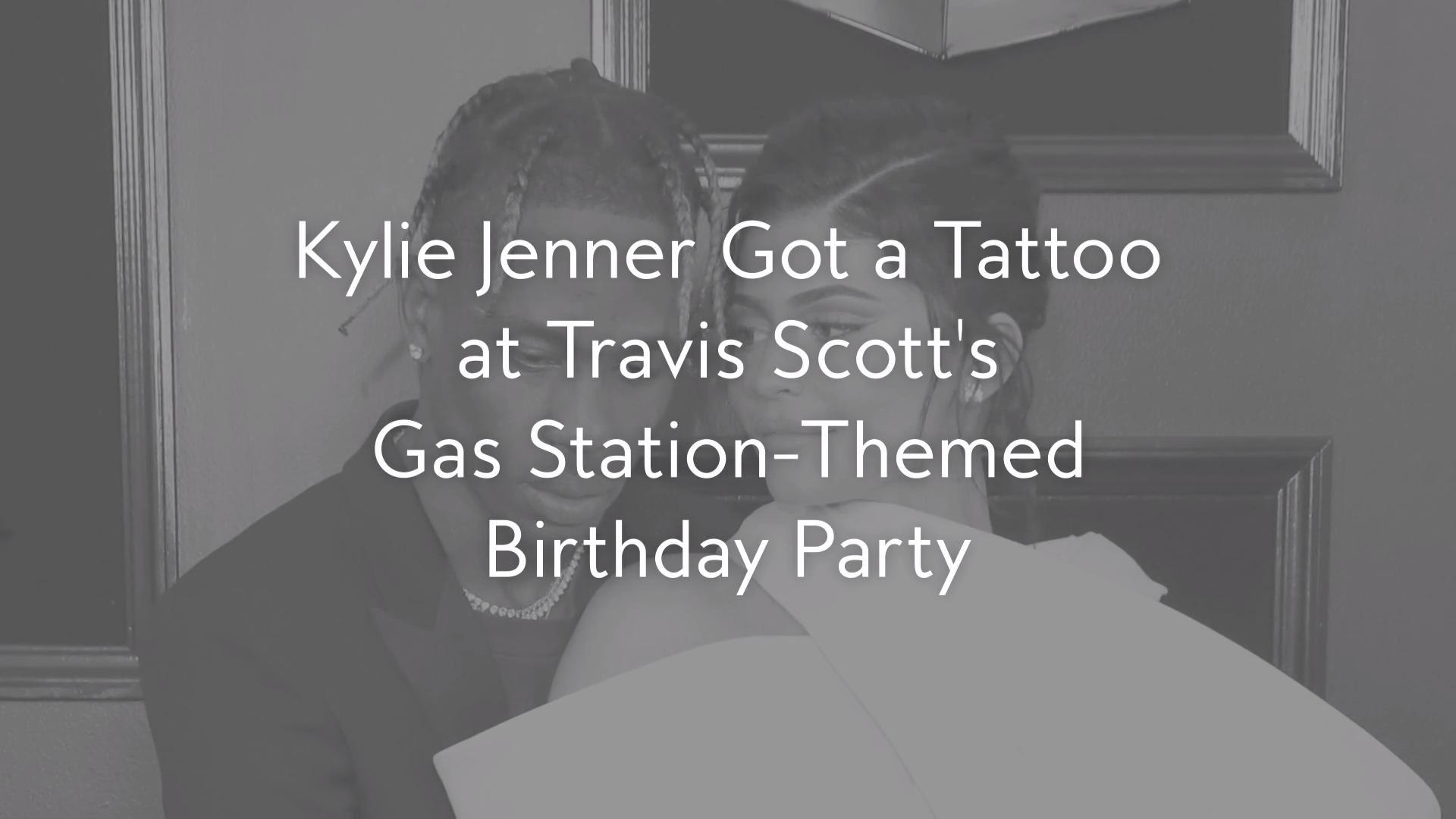 Kylie Jenner Got A Tattoo At Travis Scott S Gas Station Themed Birthday Party