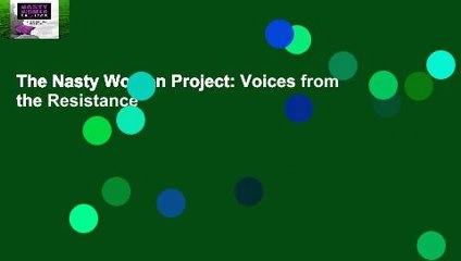 The Nasty Women Project: Voices from the Resistance