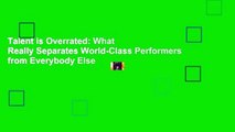 Talent is Overrated: What Really Separates World-Class Performers from Everybody Else