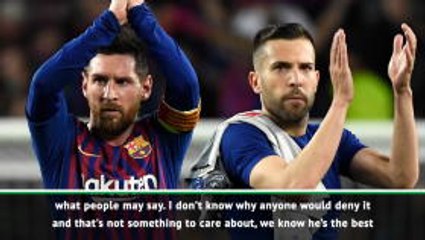 You can't deny Messi is the world's best - Jordi Alba