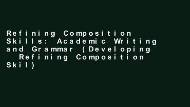 Refining Composition Skills: Academic Writing and Grammar (Developing Refining Composition Skil)
