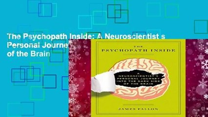 The Psychopath Inside: A Neuroscientist s Personal Journey Into the Dark Side of the Brain