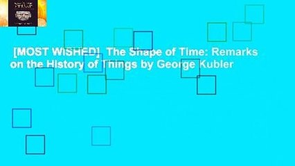 [MOST WISHED]  The Shape of Time: Remarks on the History of Things by George Kubler