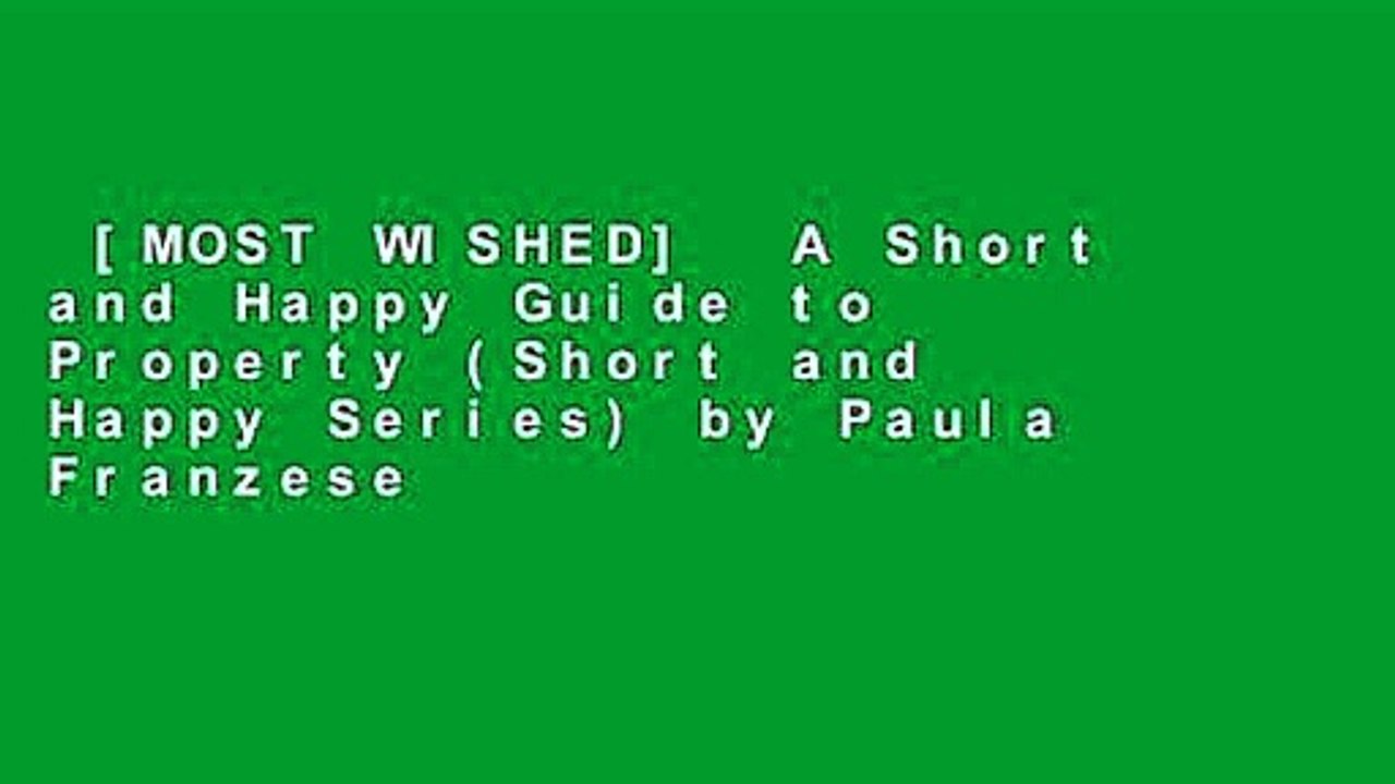 most-wished-a-short-and-happy-guide-to-property-short-and-happy
