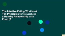 The Intuitive Eating Workbook: Ten Principles for Nourishing a Healthy Relationship with Food (A