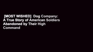 [MOST WISHED]  Dog Company: A True Story of American Soldiers Abandoned by Their High Command by