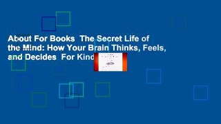About For Books  The Secret Life of the Mind: How Your Brain Thinks, Feels, and Decides  For Kindle