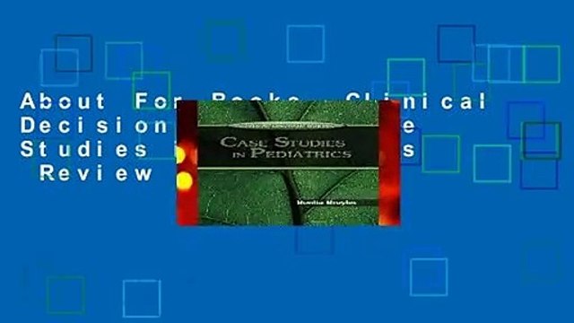 About For Books Clinical Decision Making: Case Studies in Pediatrics Review