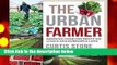 The Urban Farmer: Growing Food for Profit on Leased and Borrowed Land Complete