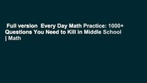 Full version  Every Day Math Practice: 1000+ Questions You Need to Kill in Middle School | Math